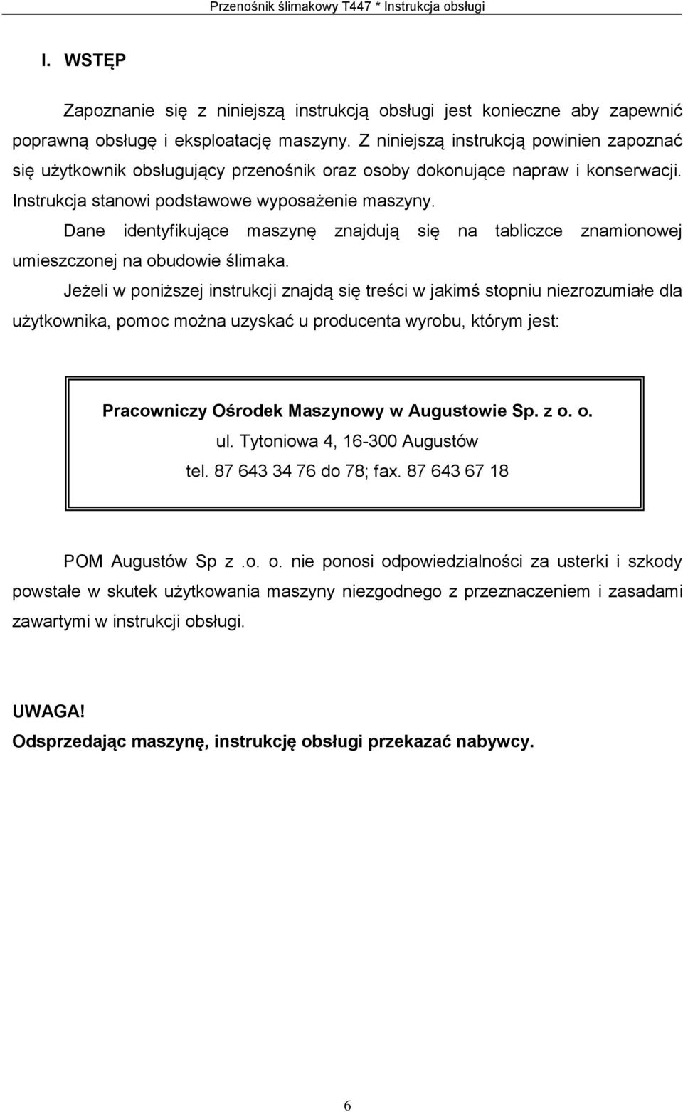 Dane identyfikujące maszynę znajdują się na tabliczce znamionowej umieszczonej na obudowie ślimaka.