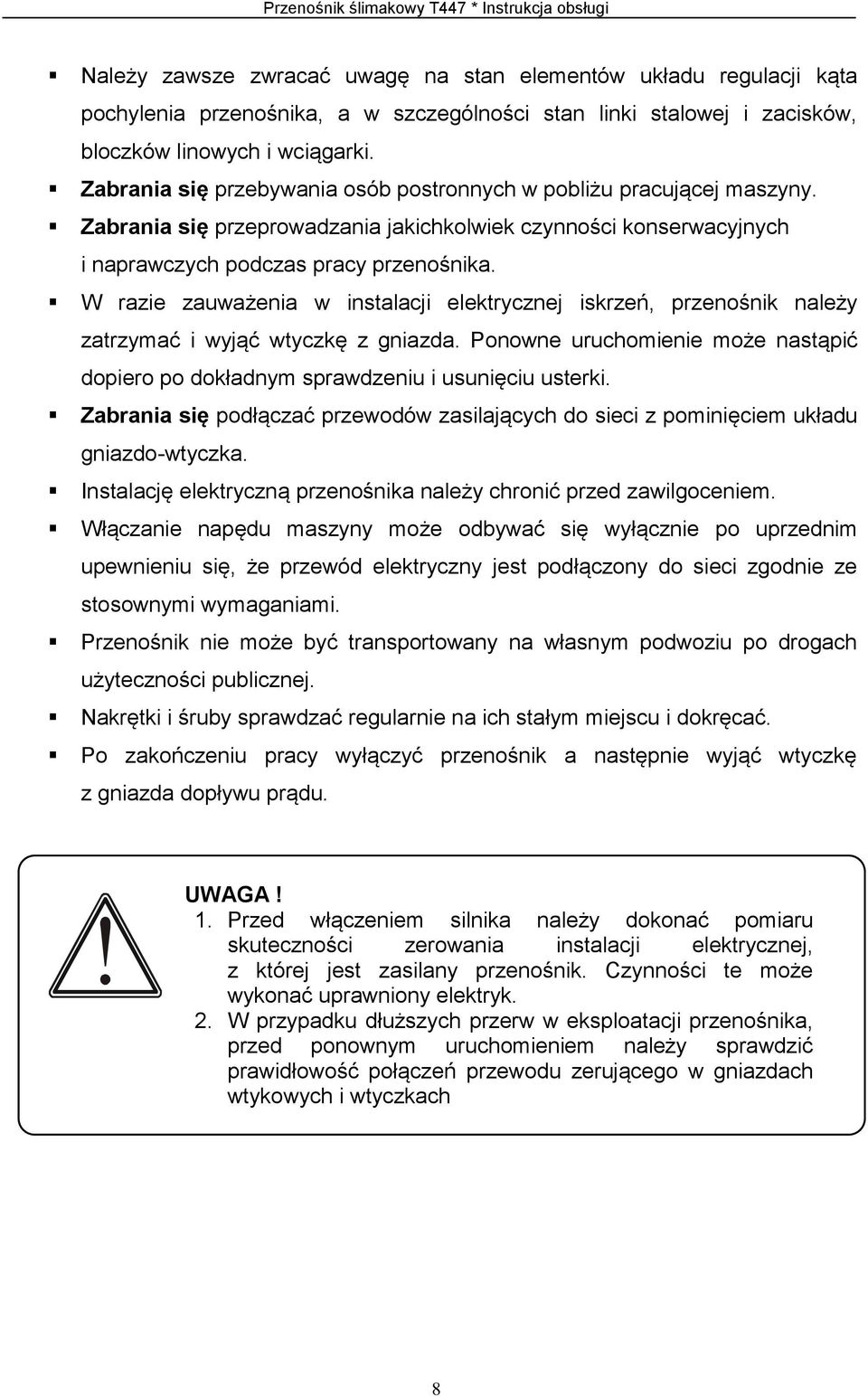 Zabrania się przeprowadzania jakichkolwiek czynności konserwacyjnych i naprawczych podczas pracy przenośnika.