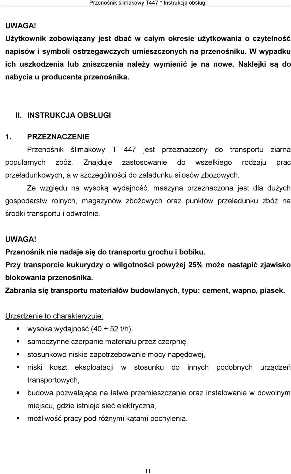 PRZEZNACZENIE Przenośnik ślimakowy T 447 jest przeznaczony do transportu ziarna popularnych zbóż.