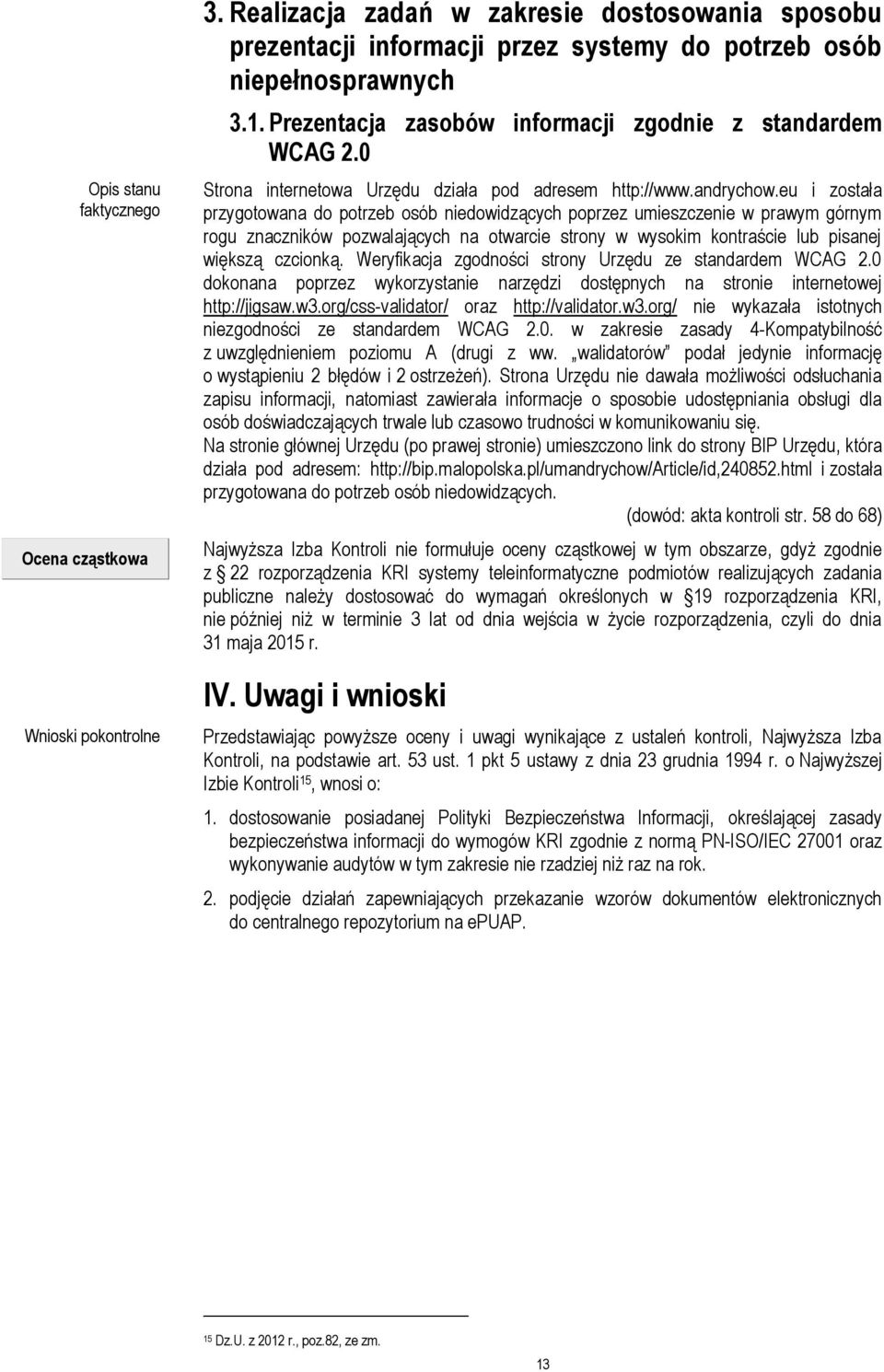 eu i została przygotowana do potrzeb osób niedowidzących poprzez umieszczenie w prawym górnym rogu znaczników pozwalających na otwarcie strony w wysokim kontraście lub pisanej większą czcionką.