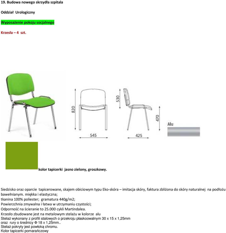 miękka i elastyczna; tkanina 100% poliester; gramatura 440g/m2; Powierzchnia zmywalna i łatwa w utrzymaniu czystości; Odporność na ścieranie to 25.000 cykli Martindalea.