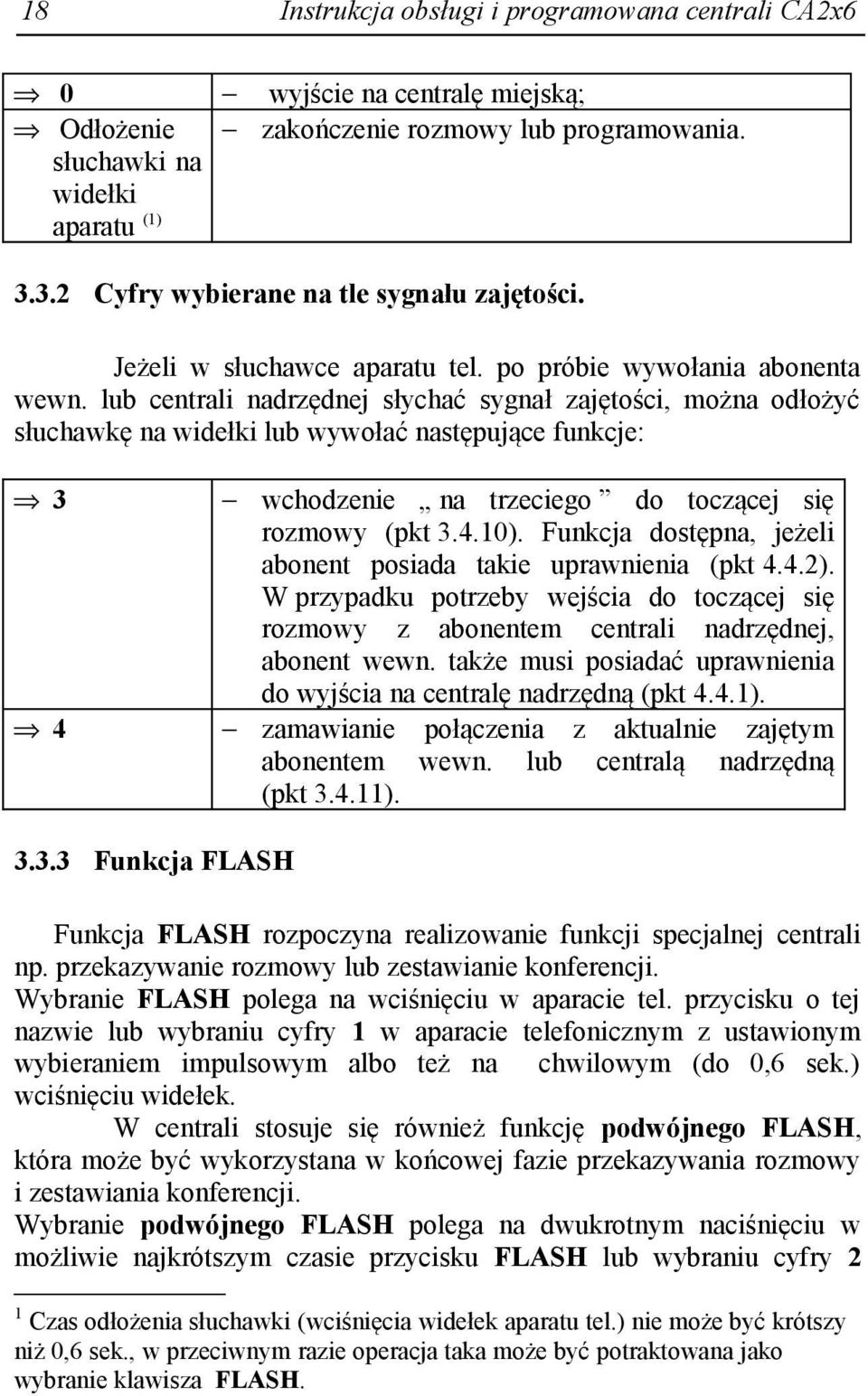 lub centrali nadrzędnej słychać sygnał zajętości, można odłożyć słuchawkę na widełki lub wywołać następujące funkcje: 3 4 wchodzenie na trzeciego do toczącej się rozmowy (pkt 3.4.10).