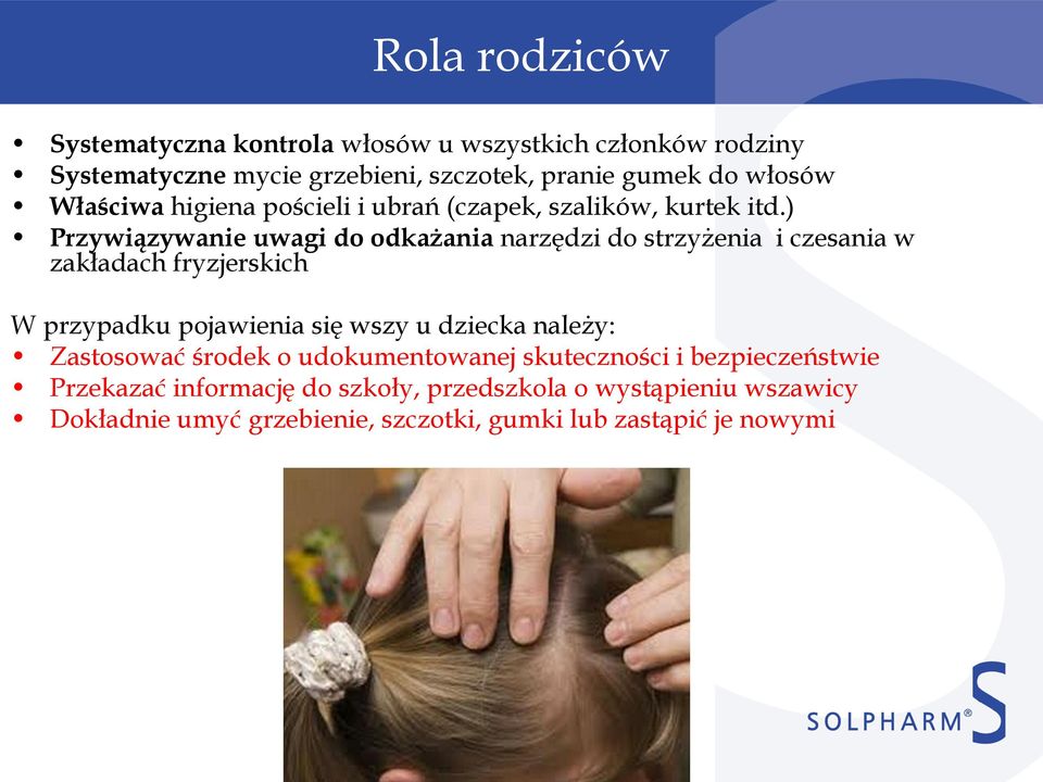 ) Przywiązywanie uwagi do odkażania narzędzi do strzyżenia i czesania w zakładach fryzjerskich W przypadku pojawienia się wszy u dziecka