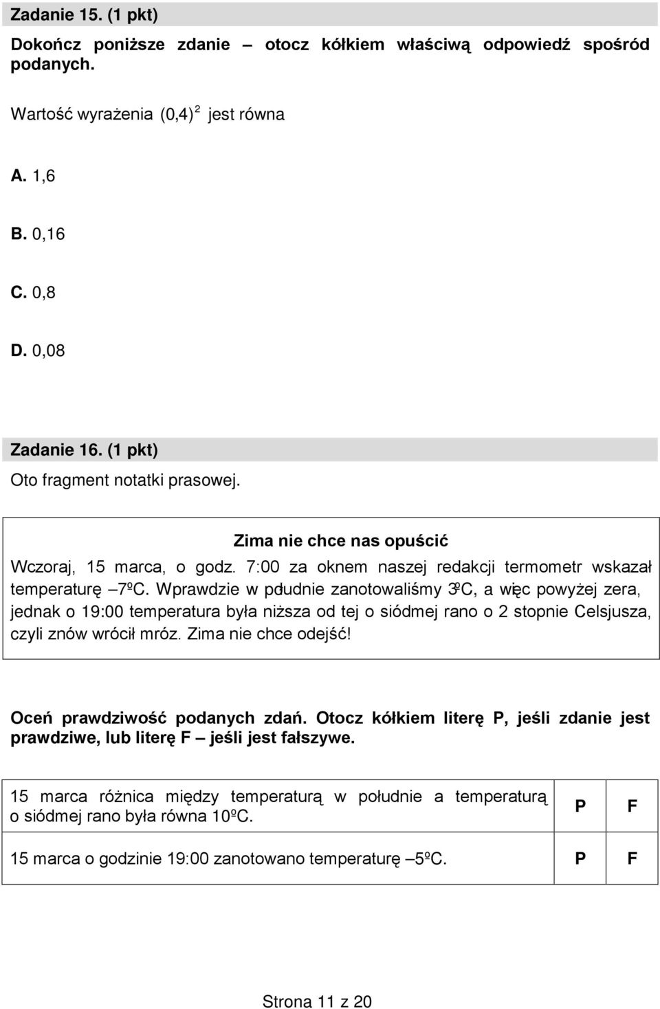Wprawdzie w południe zanotowaliśmy 3ºC, a więc powyżej zera, jednak o 19:00 temperatura była niższa od tej o siódmej rano o 2 stopnie Celsjusza, czyli znów wrócił mróz. Zima nie chce odejść!
