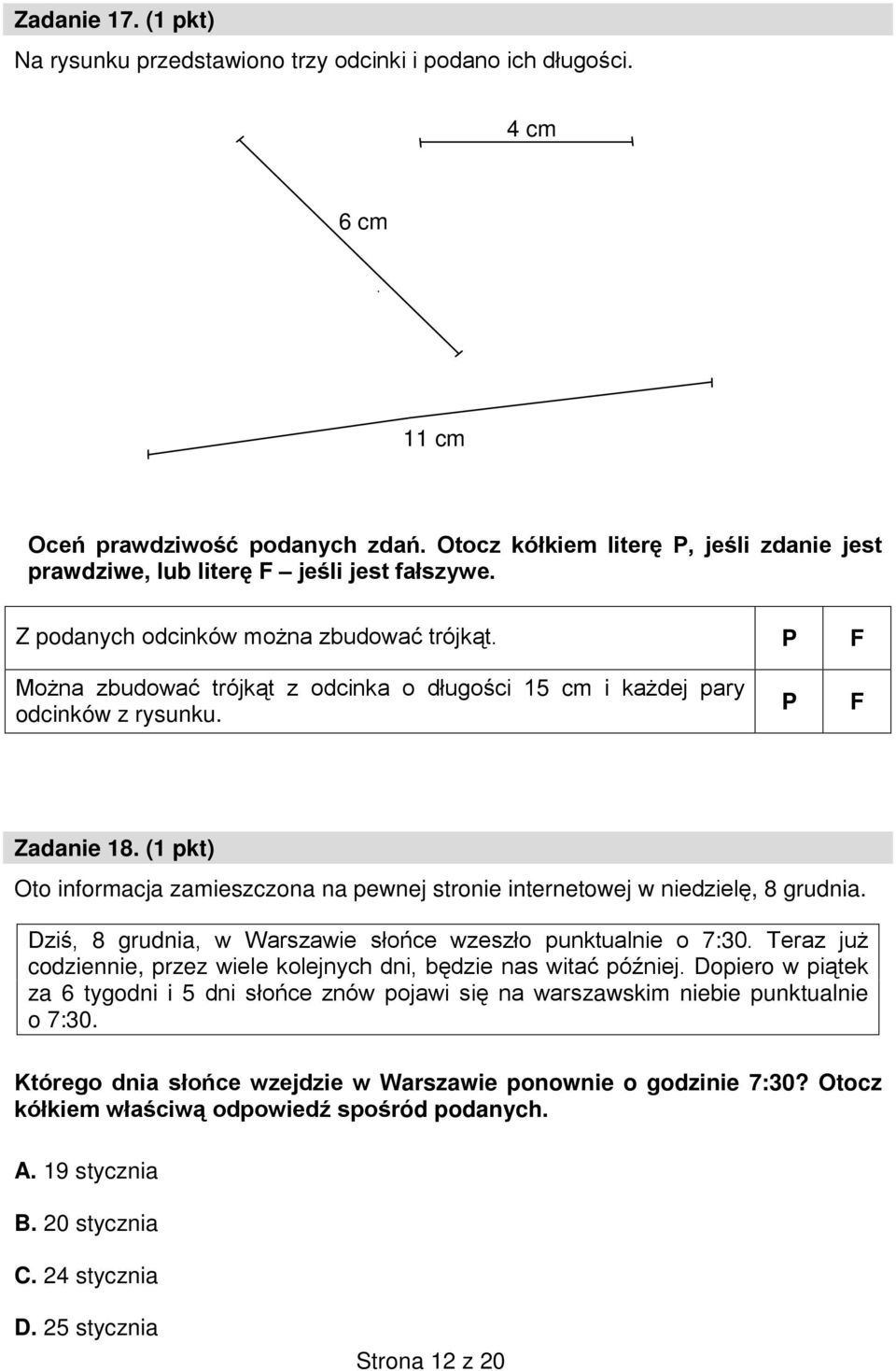 P F Można zbudować trójkąt z odcinka o długości 15 cm i każdej pary odcinków z rysunku. P F Zadanie 18. (1 pkt) Oto informacja zamieszczona na pewnej stronie internetowej w niedzielę, 8 grudnia.