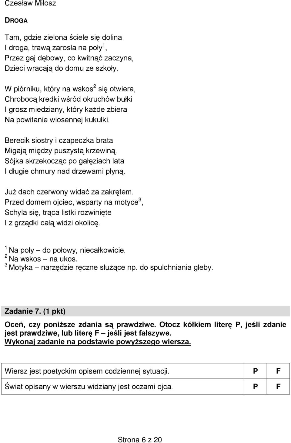 Berecik siostry i czapeczka brata Migają między puszystą krzewiną. Sójka skrzekocząc po gałęziach lata I długie chmury nad drzewami płyną. Już dach czerwony widać za zakrętem.