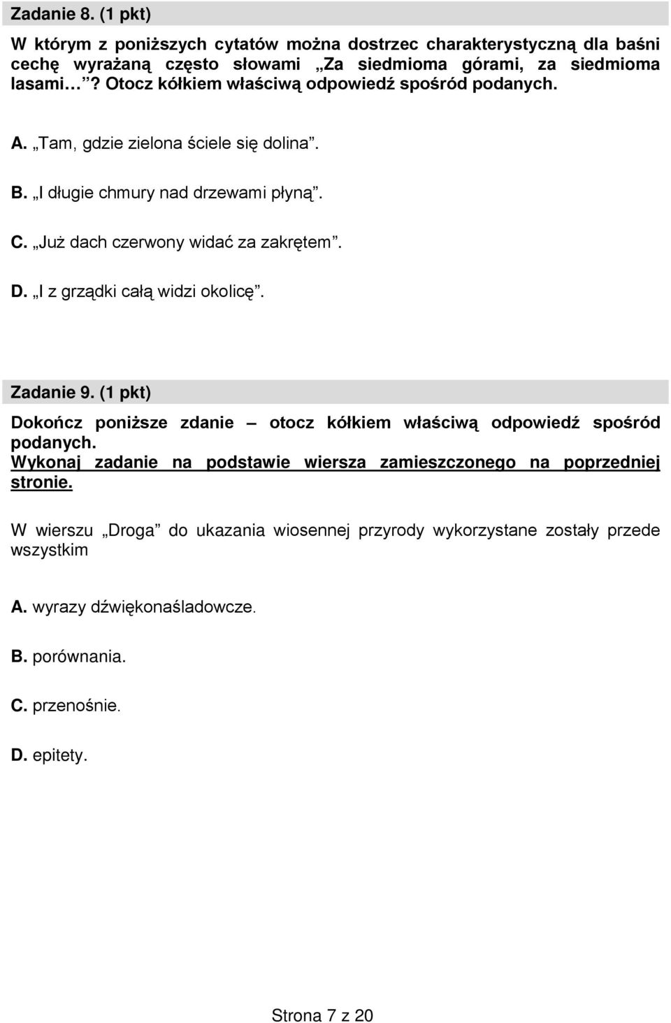 I z grządki całą widzi okolicę. Zadanie 9. (1 pkt) Dokończ poniższe zdanie otocz kółkiem właściwą odpowiedź spośród podanych.
