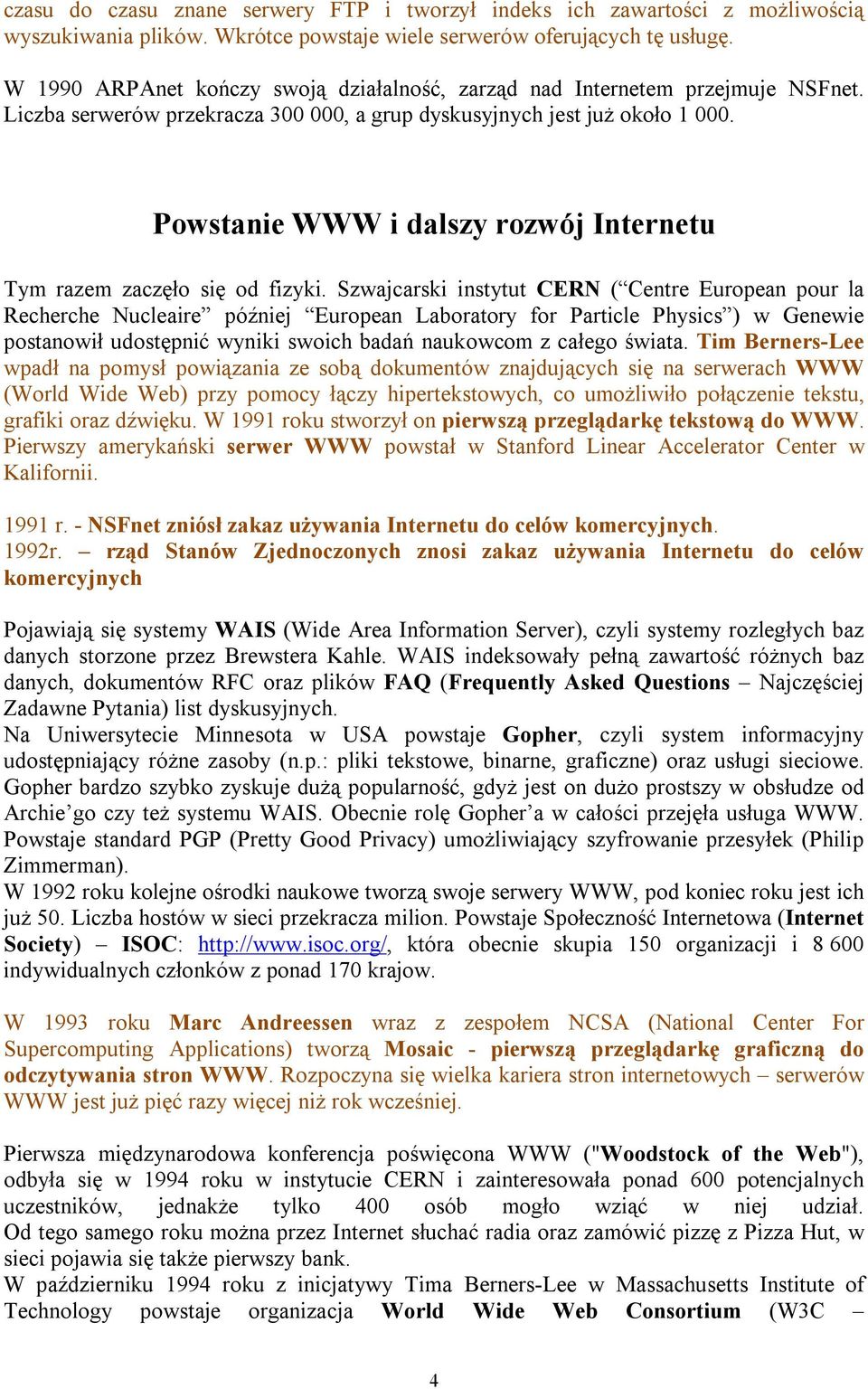 Powstanie WWW i dalszy rozwój Internetu Tym razem zaczęło się od fizyki.