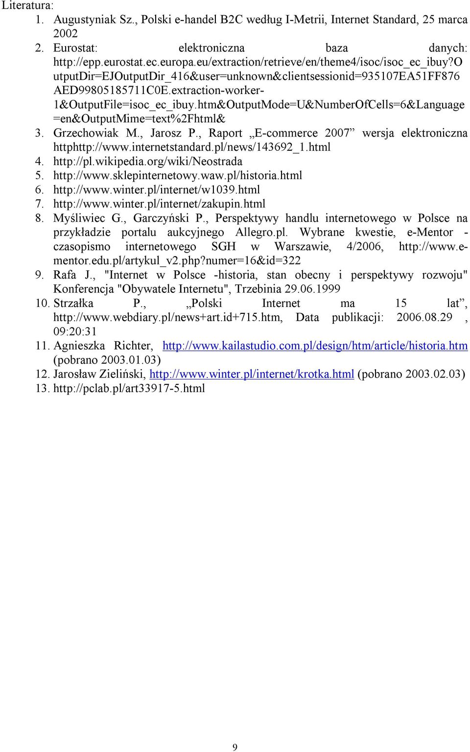 htm&OutputMode=U&NumberOfCells=6&Language =en&outputmime=text%2fhtml& 3. Grzechowiak M., Jarosz P., Raport E-commerce 2007 wersja elektroniczna httphttp://www.internetstandard.pl/news/143692_1.html 4.