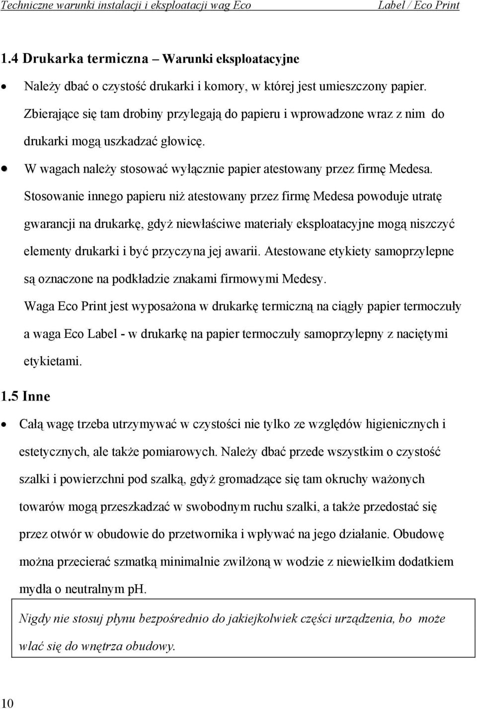 Stosowanie innego papieru niż atestowany przez firmę Medesa powoduje utratę gwarancji na drukarkę, gdyż niewłaściwe materiały eksploatacyjne mogą niszczyć elementy drukarki i być przyczyna jej awarii.