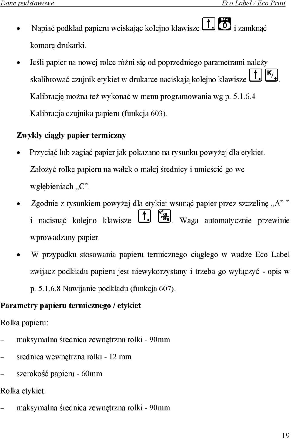 6.4 Kalibracja czujnika papieru (funkcja 603). Zwykły ciągły papier termiczny Przyciąć lub zagiąć papier jak pokazano na rysunku powyżej dla etykiet.