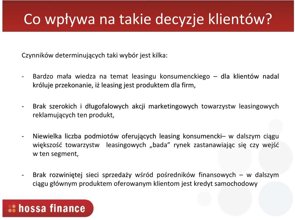 jest produktem dla firm, - Brak szerokich i długofalowych d akcji marketingowych towarzystw leasingowych reklamujących ten produkt, - Niewielka liczba