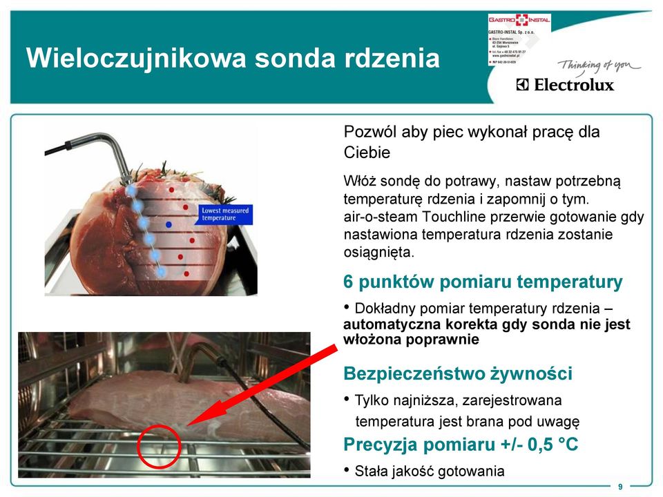 6 punktów pomiaru temperatury Dokładny pomiar temperatury rdzenia automatyczna korekta gdy sonda nie jest włożona poprawnie