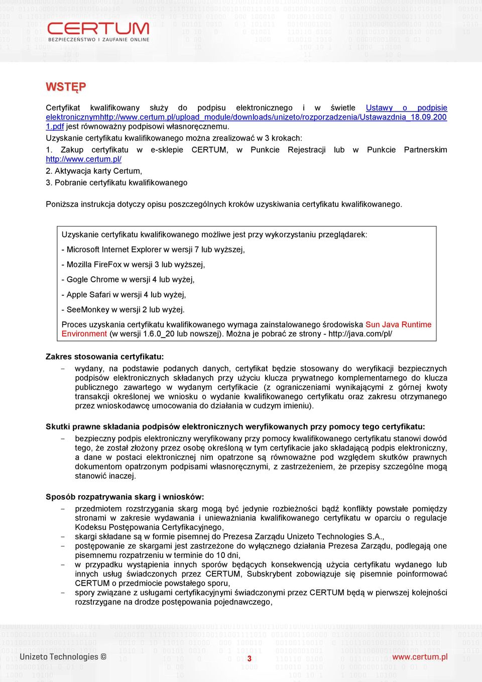 Zakup certyfikatu w e-sklepie CERTUM, w Punkcie Rejestracji lub w Punkcie Partnerskim http://www.certum.pl/ 2. Aktywacja karty Certum, 3.