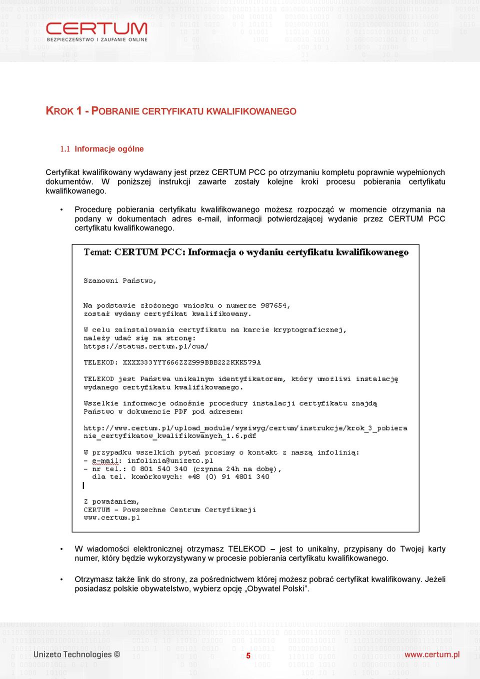 Procedurę pobierania certyfikatu kwalifikowanego możesz rozpocząć w momencie otrzymania na podany w dokumentach adres e-mail, informacji potwierdzającej wydanie przez CERTUM PCC certyfikatu