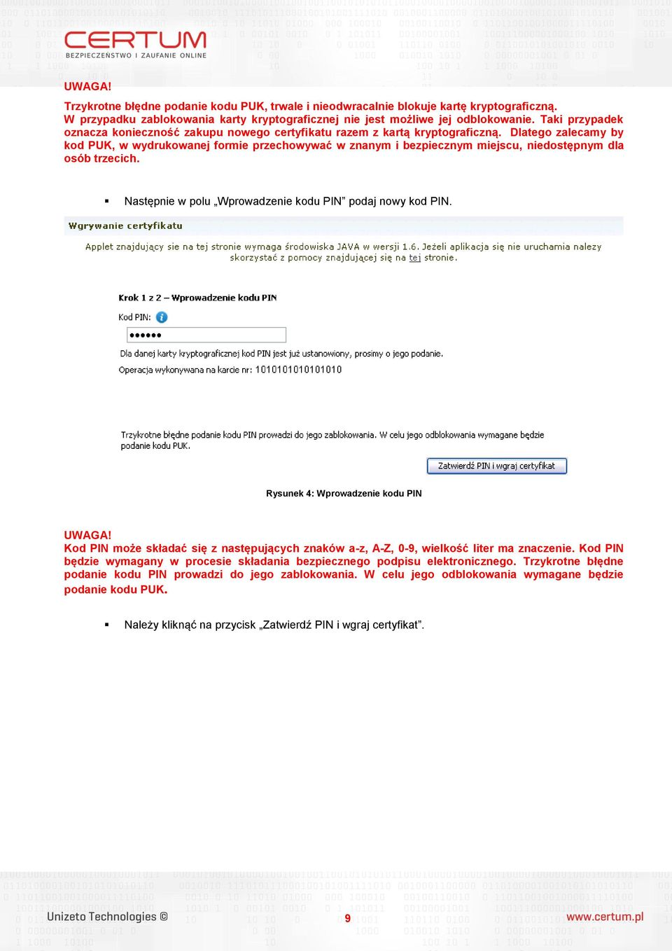 Dlatego zalecamy by kod PUK, w wydrukowanej formie przechowywać w znanym i bezpiecznym miejscu, niedostępnym dla osób trzecich. Następnie w polu Wprowadzenie kodu PIN podaj nowy kod PIN.