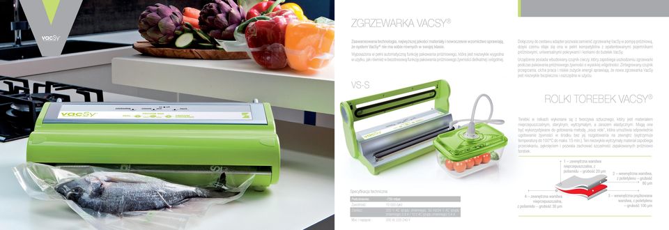 VS-S Dołączony do zestawu adapter pozwala zamienić zgrzewarkę VacSy w pompę próżniową, dzięki czemu staje się ona w pełni kompatybilna z opatentowanymi pojemnikami próżniowymi, uniwersalnymi