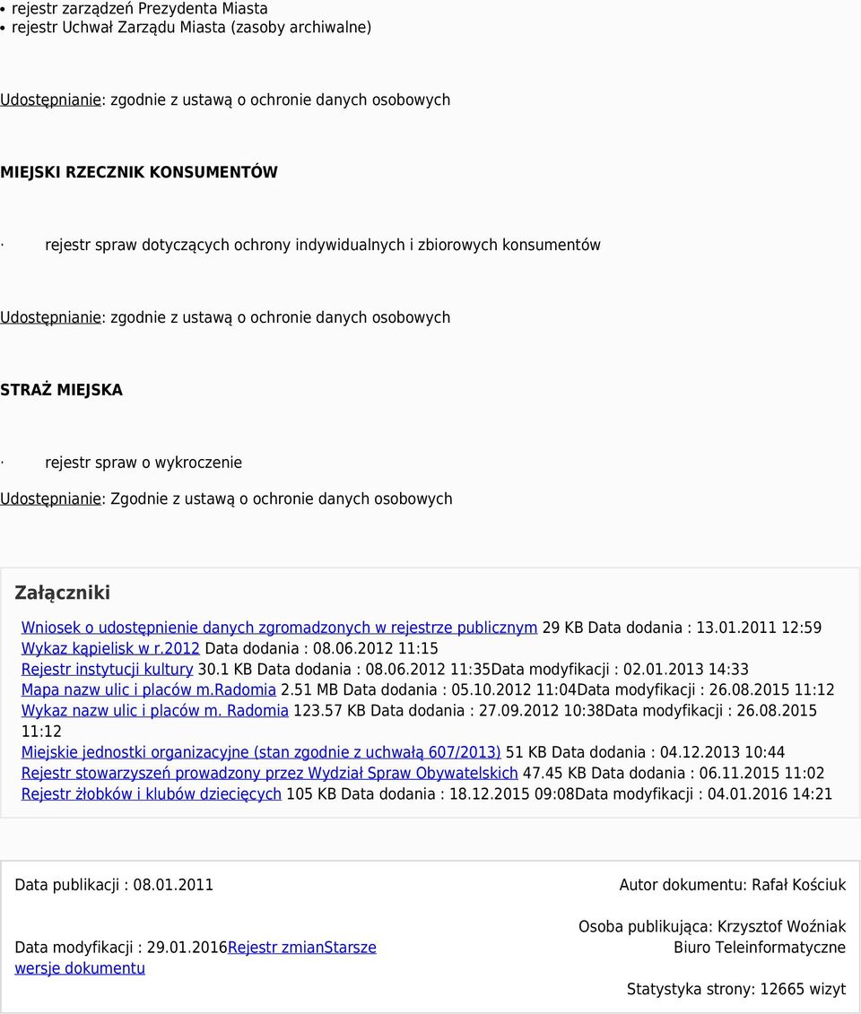 ochronie danych osobowych Załączniki Wniosek o udostępnienie danych zgromadzonych w rejestrze publicznym 29 KB Data dodania : 13.01.2011 12:59 Wykaz kąpielisk w r.2012 Data dodania : 08.06.