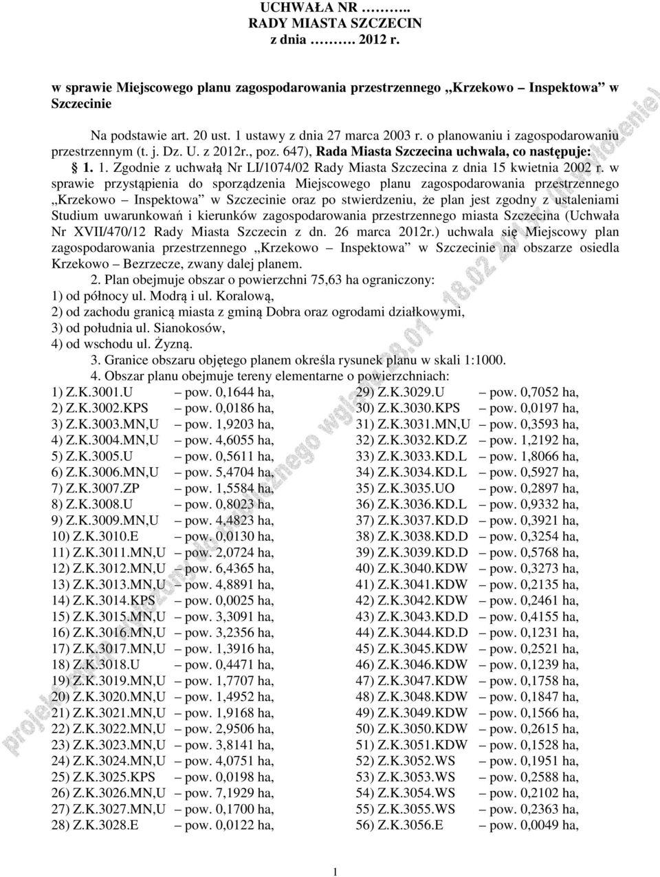 1. Zgodnie z uchwałą Nr LI/1074/02 Rady Miasta Szczecina z dnia 15 kwietnia 2002 r.