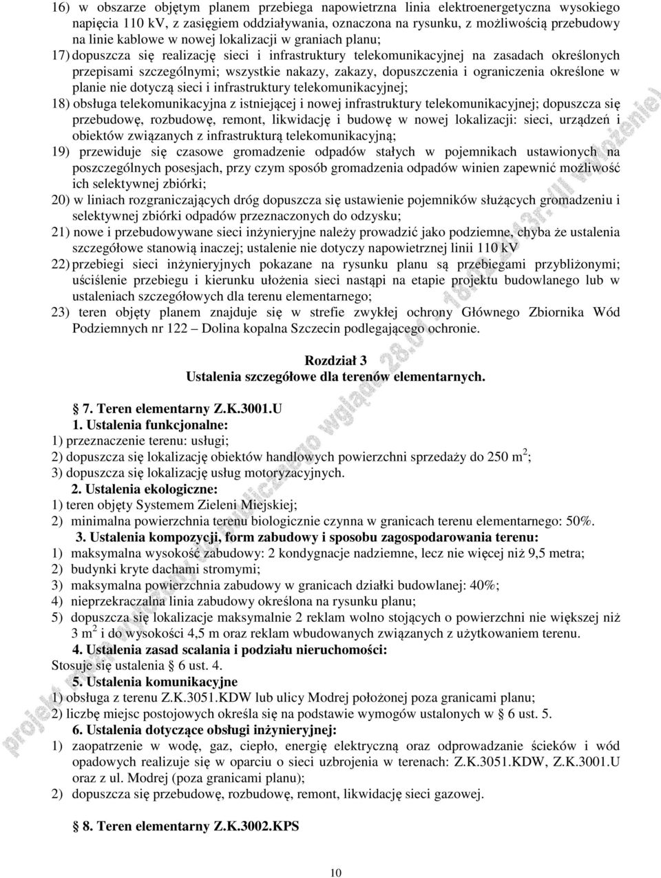 ograniczenia określone w planie nie dotyczą sieci i infrastruktury telekomunikacyjnej; 18) obsługa telekomunikacyjna z istniejącej i nowej infrastruktury telekomunikacyjnej; dopuszcza się przebudowę,