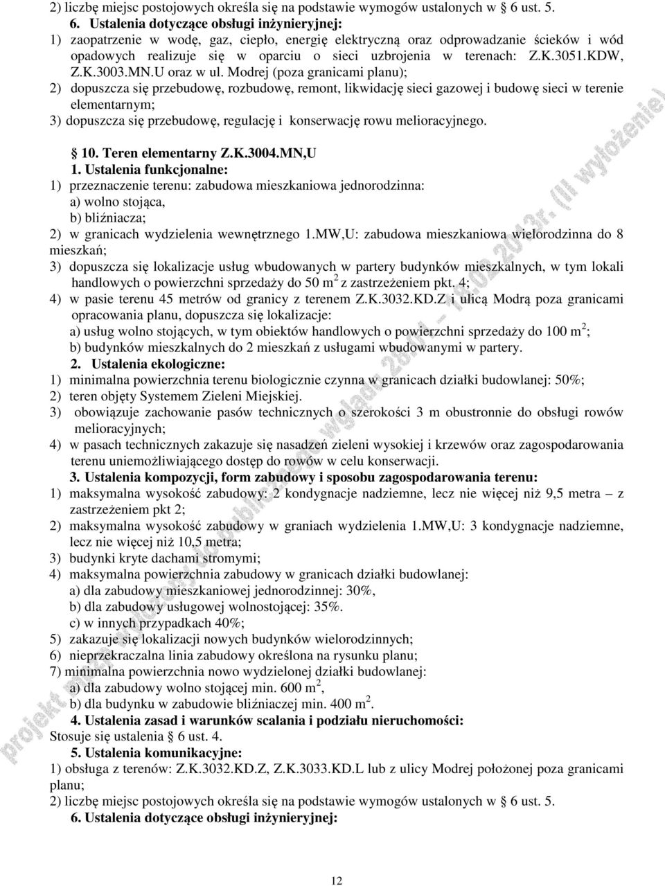 rowu melioracyjnego. 10. Teren elementarny Z.K.3004.MN,U 1) przeznaczenie terenu: zabudowa mieszkaniowa jednorodzinna: a) wolno stojąca, b) bliźniacza; 2) w granicach wydzielenia wewnętrznego 1.