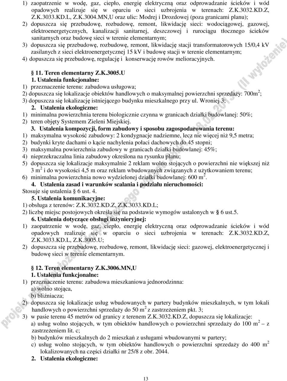 deszczowej i rurociągu tłocznego ścieków sanitarnych oraz budowę sieci w terenie elementarnym; 3) dopuszcza się przebudowę, rozbudowę, remont, likwidację stacji transformatorowych 15/0,4 kv