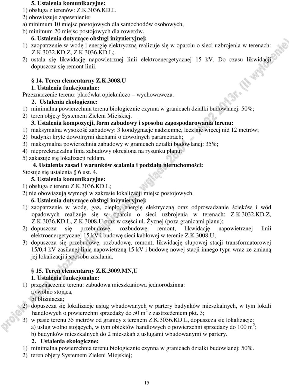 Do czasu likwidacji dopuszcza się remont linii. 14. Teren elementarny Z.K.3008.U Przeznaczenie terenu: placówka opiekuńczo wychowawcza.
