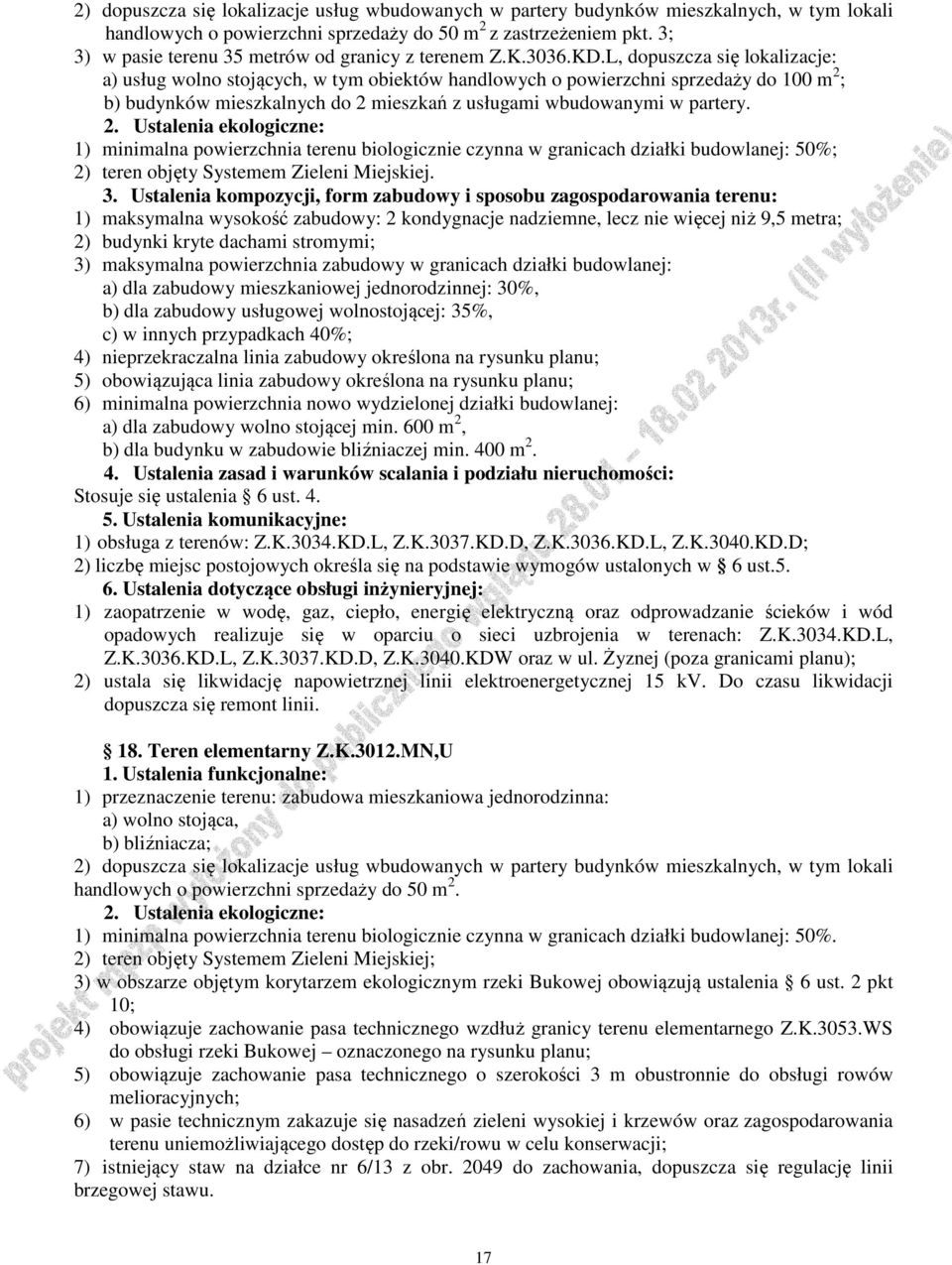 L, dopuszcza się lokalizacje: a) usług wolno stojących, w tym obiektów handlowych o powierzchni sprzedaży do 100 m 2 ; b) budynków mieszkalnych do 2 mieszkań z usługami wbudowanymi w partery.