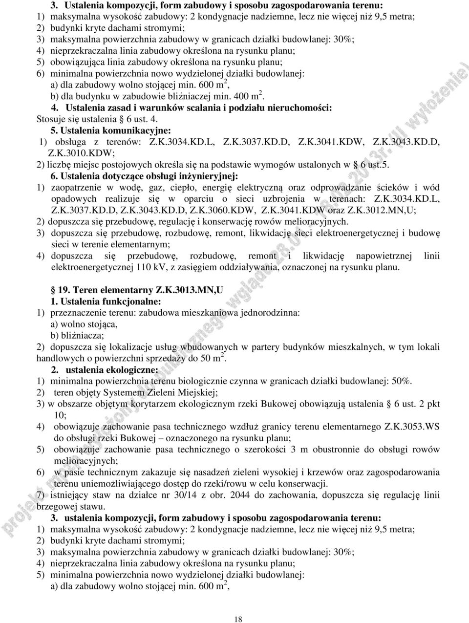 wolno stojącej min. 600 m 2, b) dla budynku w zabudowie bliźniaczej min. 400 m 2. 1) obsługa z terenów: Z.K.3034.KD.L, Z.K.3037.KD.D, Z.K.3041.KDW, Z.K.3043.KD.D, Z.K.3010.