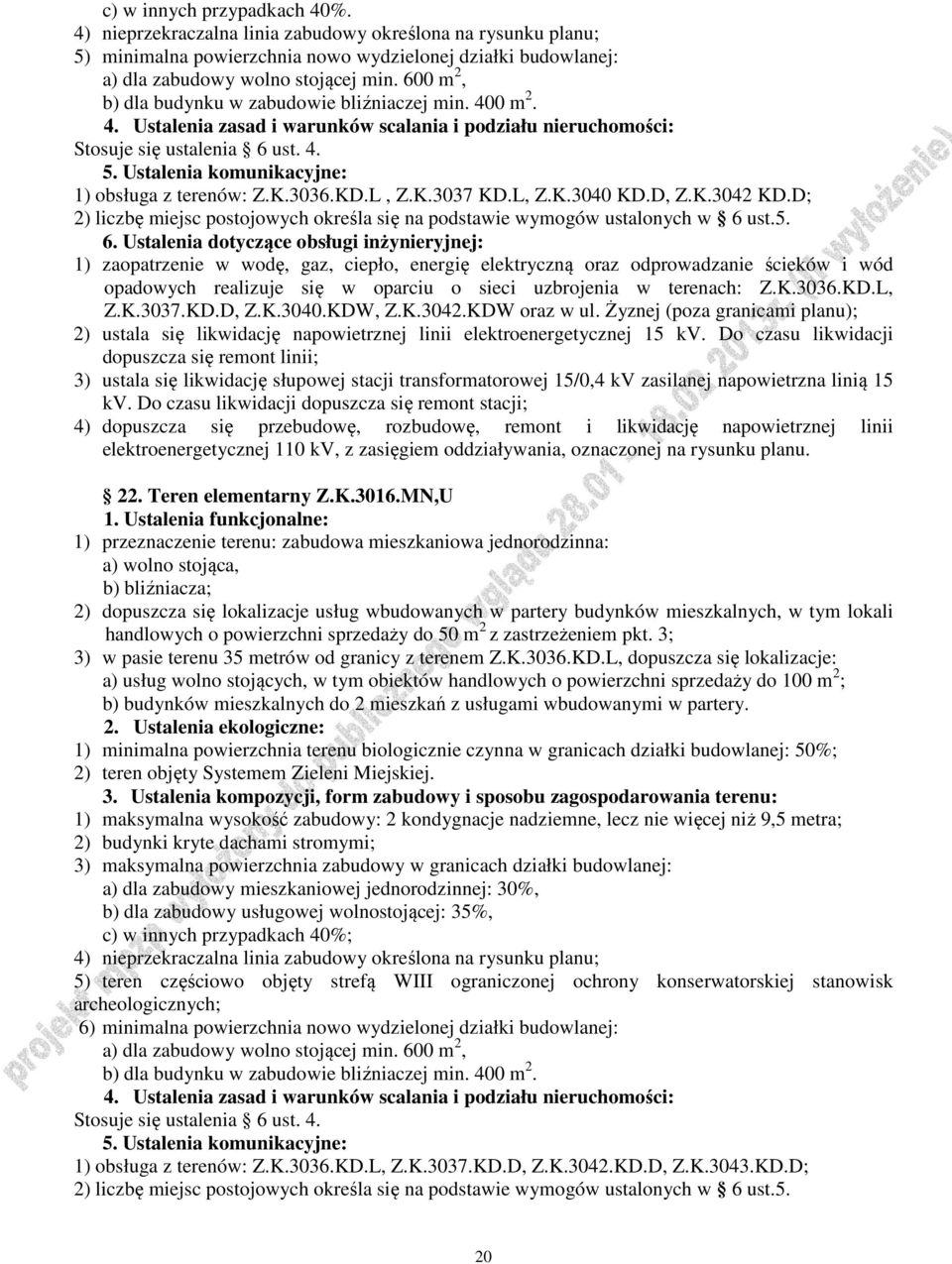 D; 2) liczbę miejsc postojowych określa się na podstawie wymogów ustalonych w 6 ust.5. opadowych realizuje się w oparciu o sieci uzbrojenia w terenach: Z.K.3036.KD.L, Z.K.3037.KD.D, Z.K.3040.KDW, Z.K.3042.