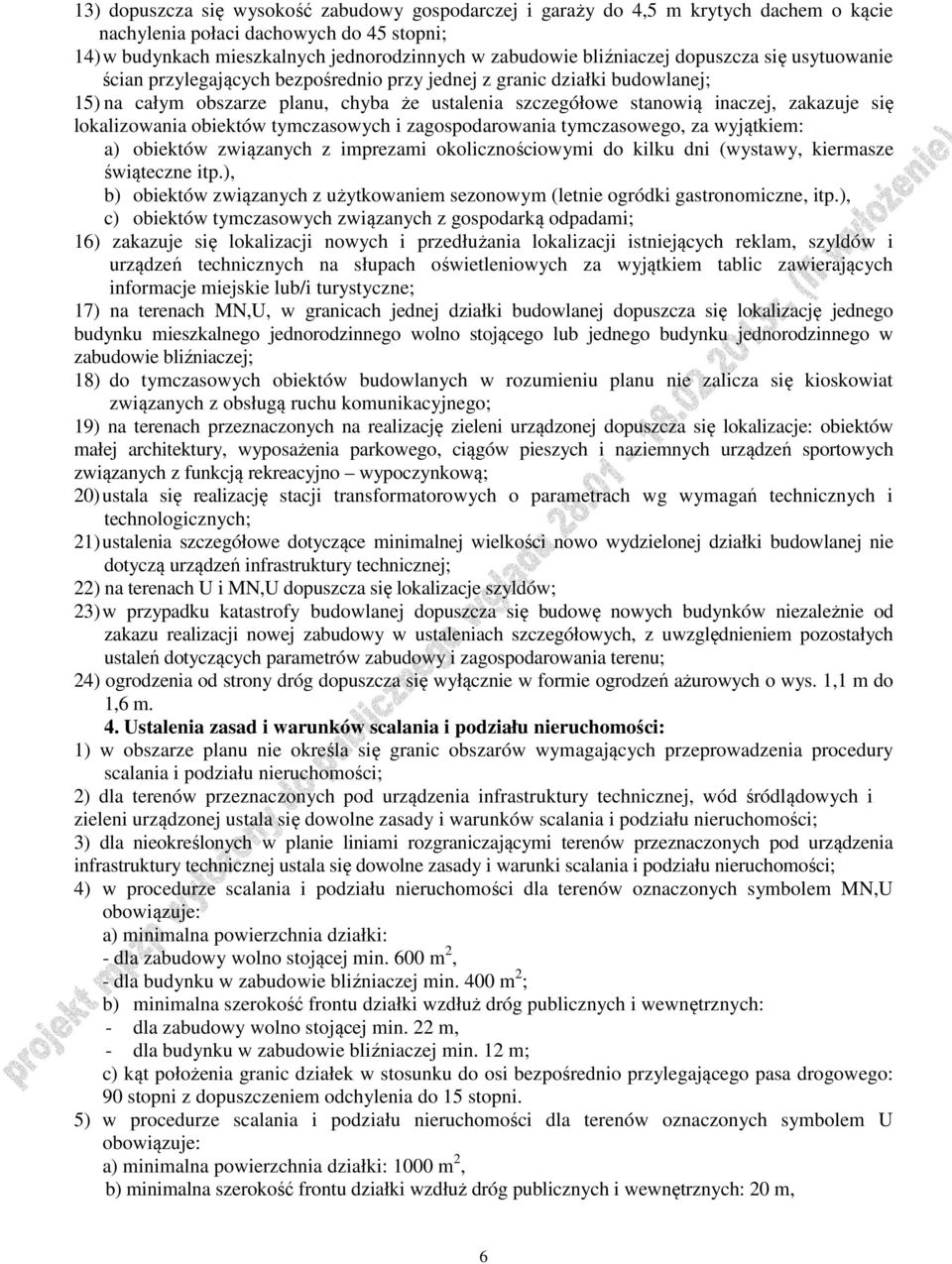 się lokalizowania obiektów tymczasowych i zagospodarowania tymczasowego, za wyjątkiem: a) obiektów związanych z imprezami okolicznościowymi do kilku dni (wystawy, kiermasze świąteczne itp.