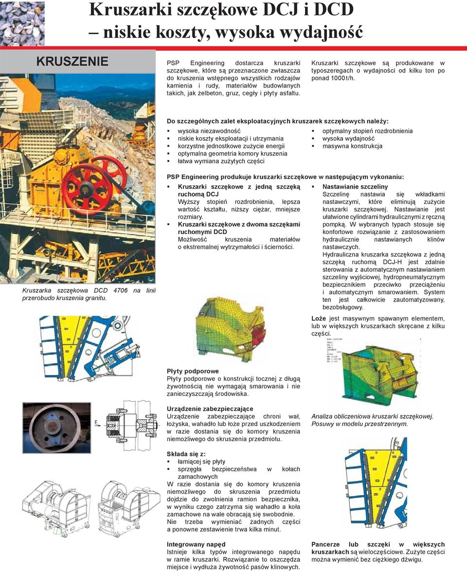 Do szczególnych zalet eksploatacyjnych kruszarek szczękowych należy: wysoka niezawodność niskie koszty eksploatacji i utrzymania korzystne jednostkowe zużycie energii optymalna geometria komory