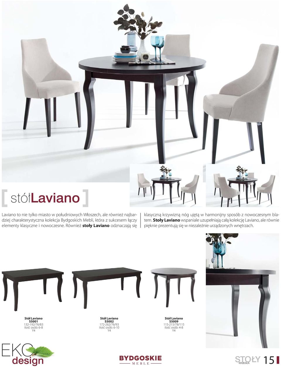 Również stoły Laviano odznaczają się klasyczną krzywizną nóg ujętą w harmonijny sposób z nowoczesnym blatem.