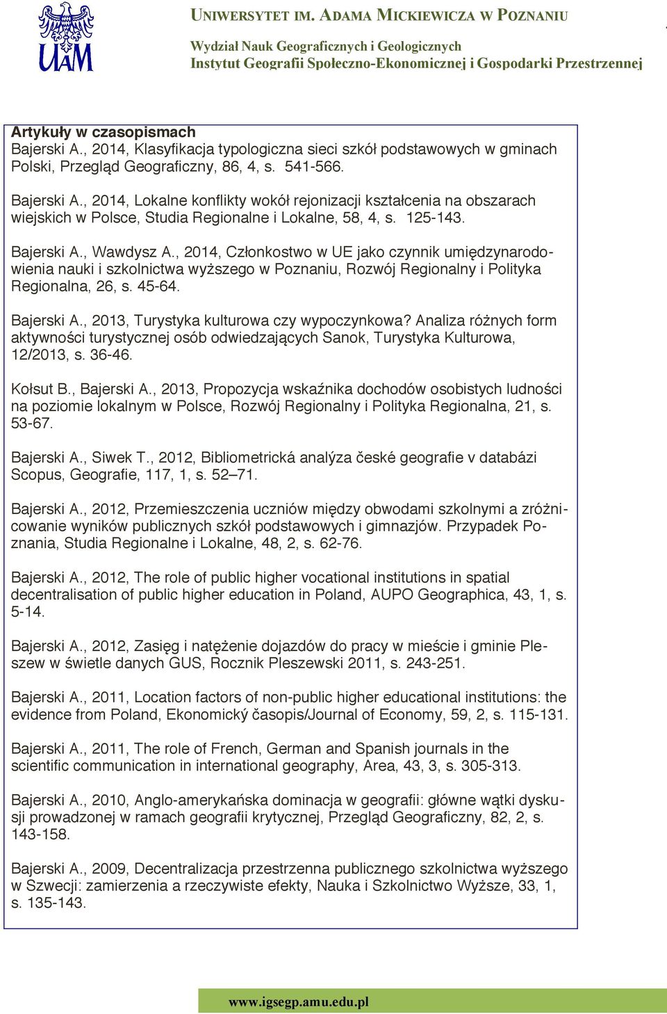 Analiza różnych form aktywności turystycznej osób odwiedzających Sanok, Turystyka Kulturowa, 12/2013, s. 36-46. Kołsut B., Bajerski A.