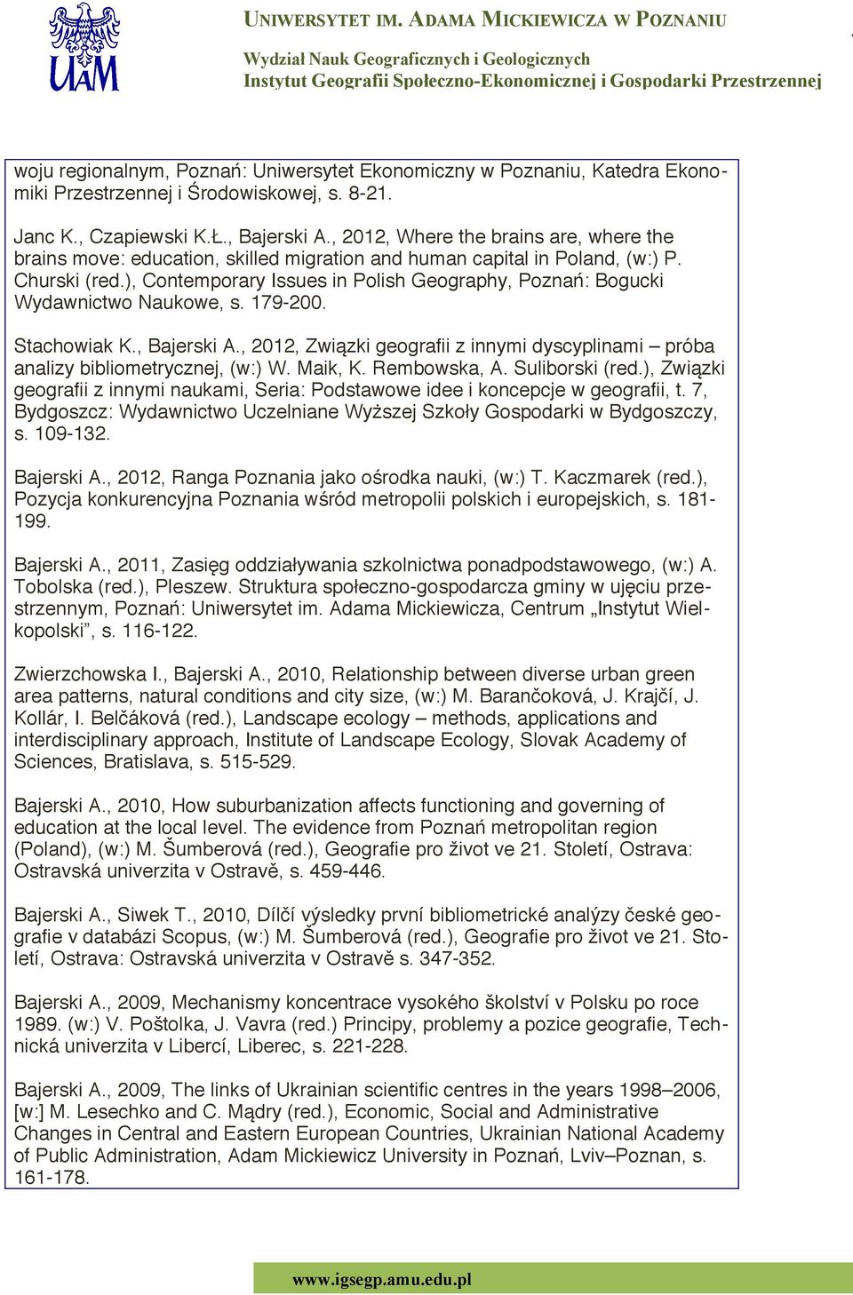 ), Contemporary Issues in Polish Geography, Poznań: Bogucki Wydawnictwo Naukowe, s. 179-200. Stachowiak K., Bajerski A.