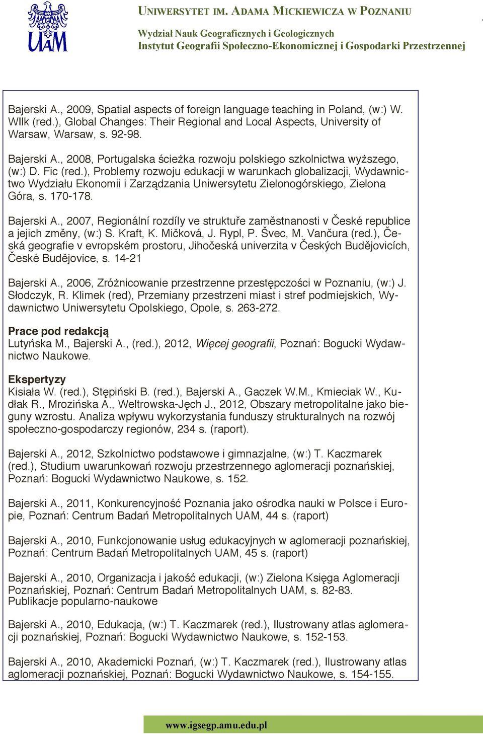 ), Problemy rozwoju edukacji w warunkach globalizacji, Wydawnictwo Wydziału Ekonomii i Zarządzania Uniwersytetu Zielonogórskiego, Zielona Góra, s. 170-178. Bajerski A.