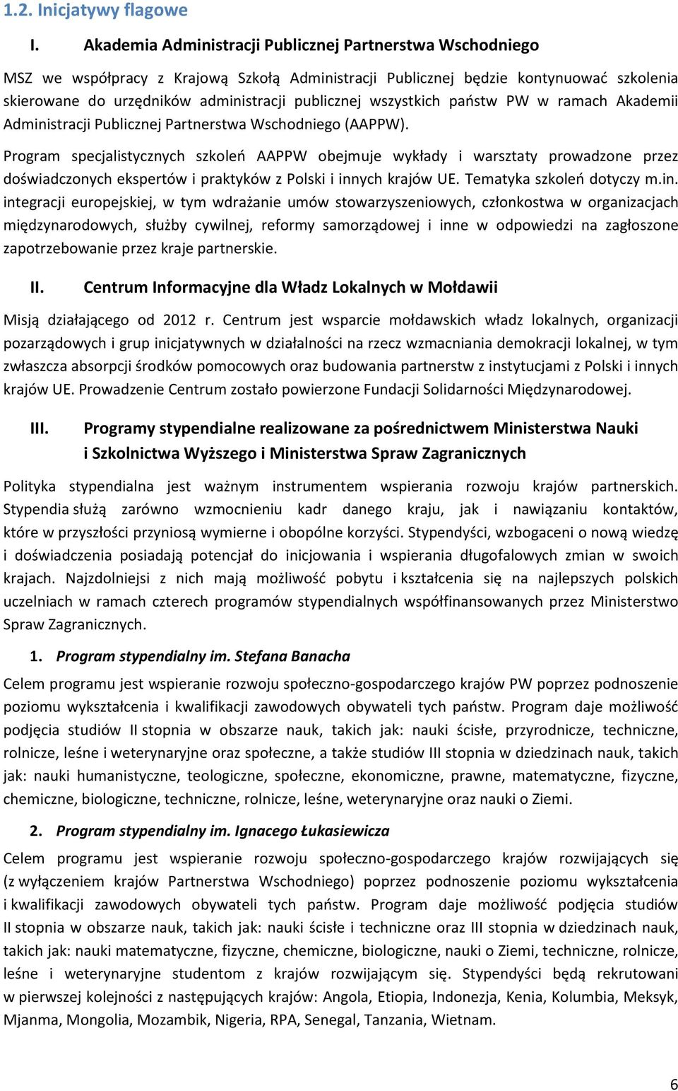 wszystkich państw PW w ramach Akademii Administracji Publicznej Partnerstwa Wschodniego (AAPPW).