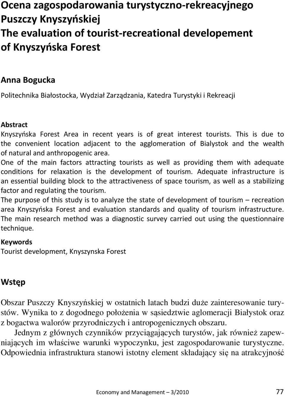 This is due to the convenient location adjacent to the agglomeration of Bialystok and the wealth of natural and anthropogenic area.