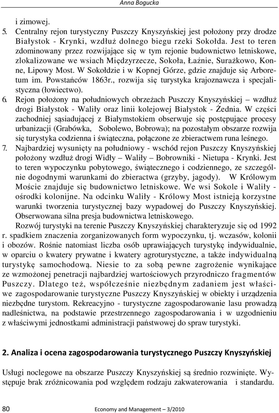 W Sokołdzie i w Kopnej Górze, gdzie znajduje się Arboretum im. Powstańców 1863r., rozwija się turystyka krajoznawcza i specjalistyczna (łowiectwo). 6.