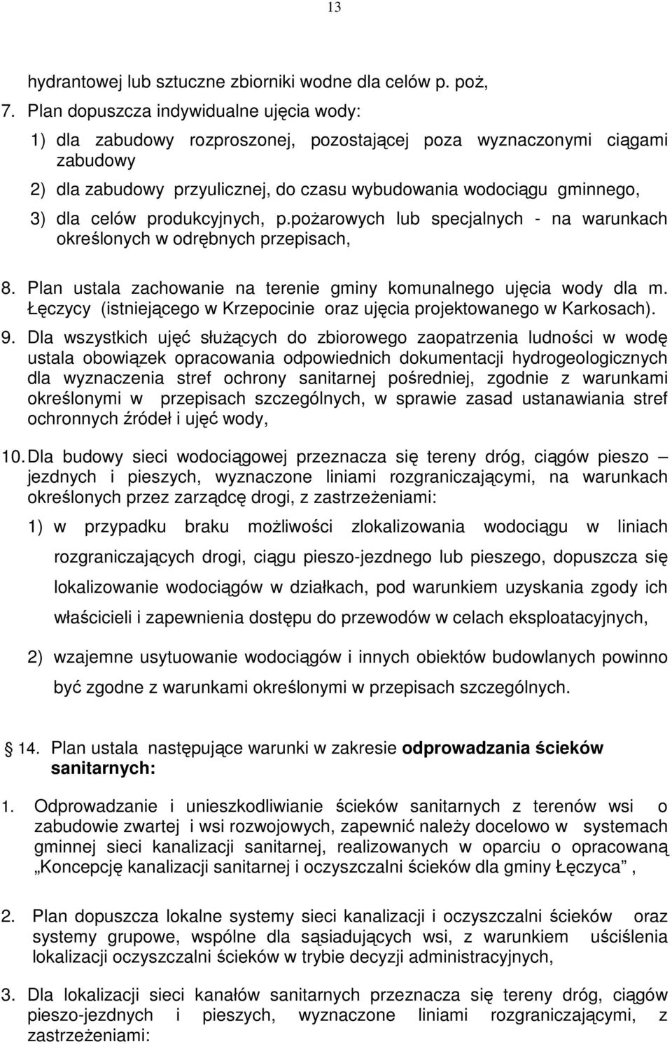 celów produkcyjnych, p.poŝarowych lub specjalnych - na warunkach określonych w odrębnych przepisach, 8. Plan ustala zachowanie na terenie gminy komunalnego ujęcia wody dla m.