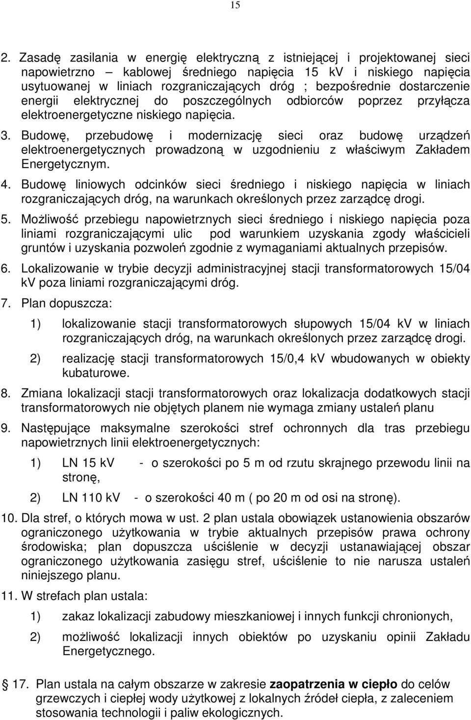 Budowę, przebudowę i modernizację sieci oraz budowę urządzeń elektroenergetycznych prowadzoną w uzgodnieniu z właściwym Zakładem Energetycznym. 4.