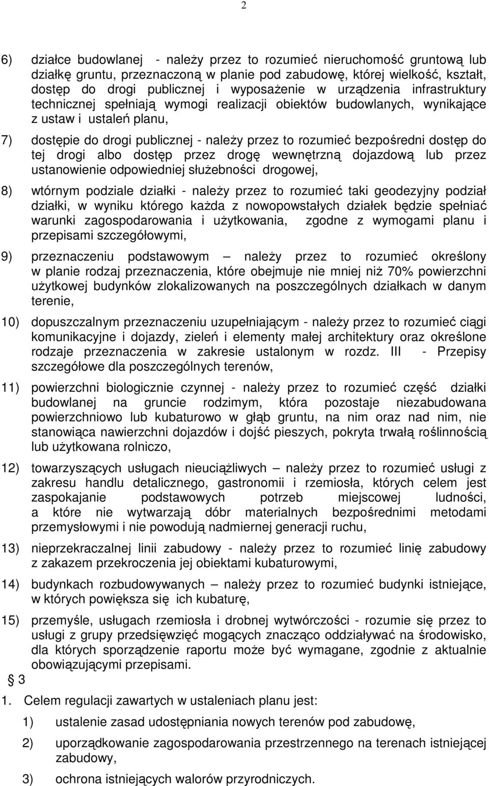 dostęp do tej drogi albo dostęp przez drogę wewnętrzną dojazdową lub przez ustanowienie odpowiedniej słuŝebności drogowej, 8) wtórnym podziale działki - naleŝy przez to rozumieć taki geodezyjny