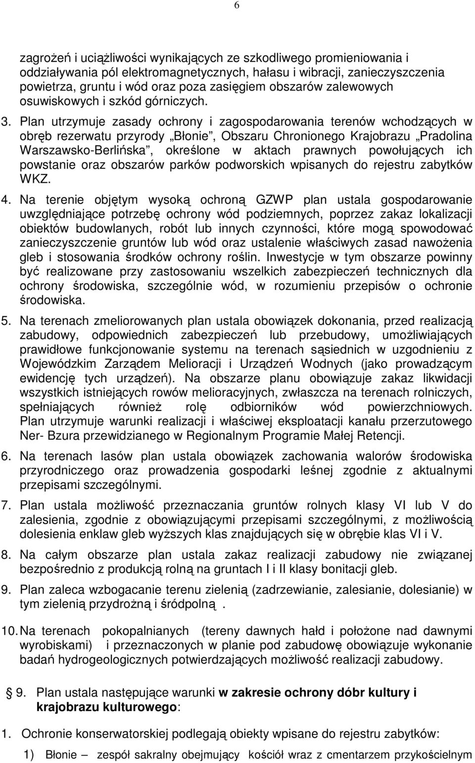 Plan utrzymuje zasady ochrony i zagospodarowania terenów wchodzących w obręb rezerwatu przyrody Błonie, Obszaru Chronionego Krajobrazu Pradolina Warszawsko-Berlińska, określone w aktach prawnych