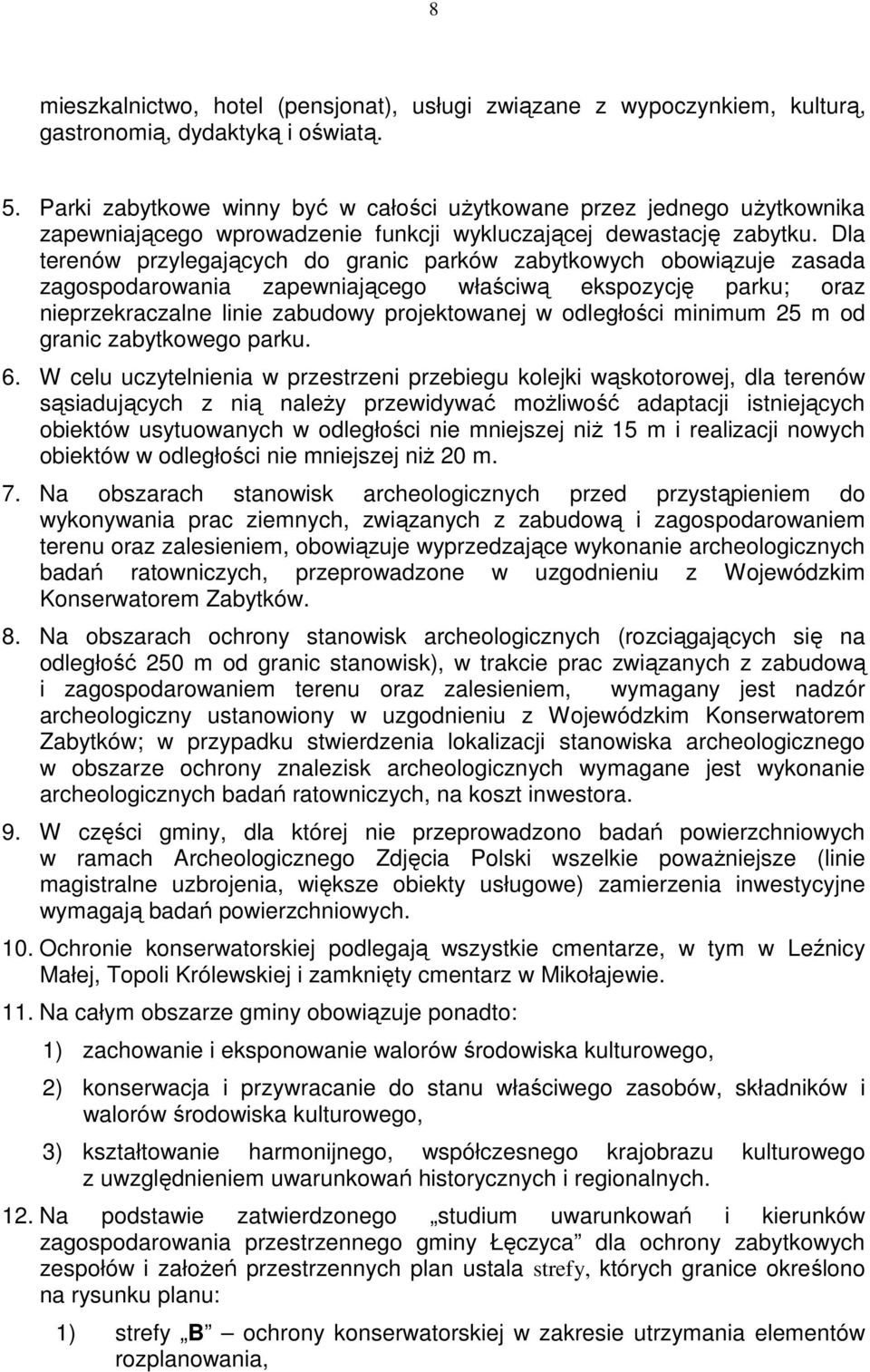 Dla terenów przylegających do granic parków zabytkowych obowiązuje zasada zagospodarowania zapewniającego właściwą ekspozycję parku; oraz nieprzekraczalne linie zabudowy projektowanej w odległości
