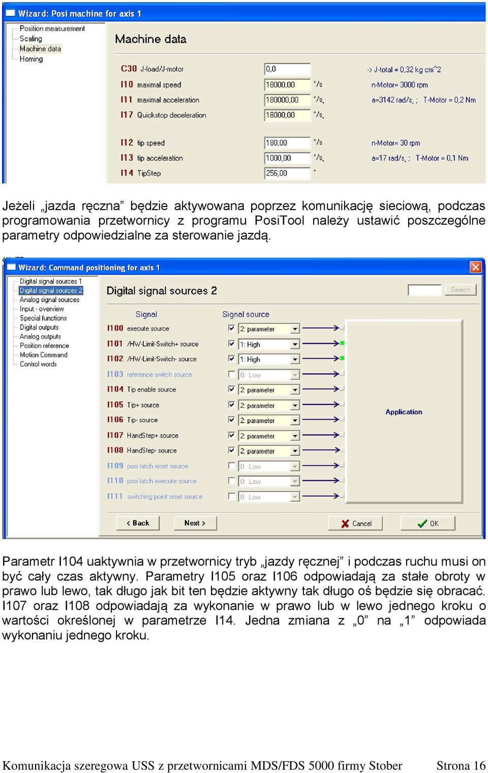 Parametry I105 oraz I106 odpowiadają za stałe obroty w prawo lub lewo, tak długo jak bit ten będzie aktywny tak długo oś będzie się obracać.