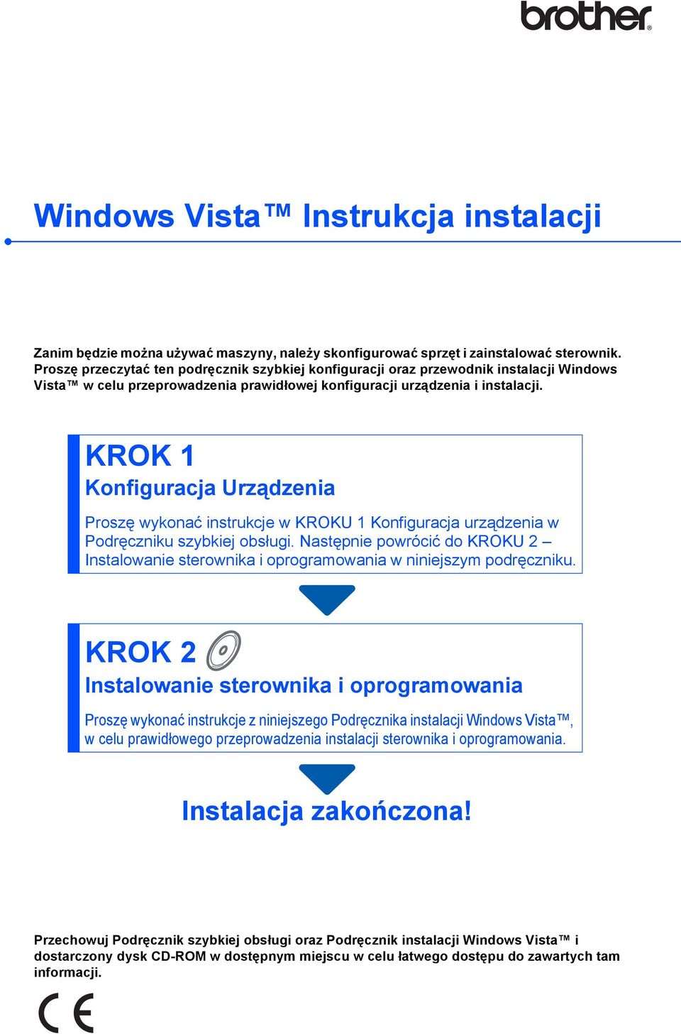 KROK 1 Konfiguracja Urządzenia Proszę wykonać instrukcje w KROKU 1 Konfiguracja urządzenia w Podręczniku szybkiej obsługi.