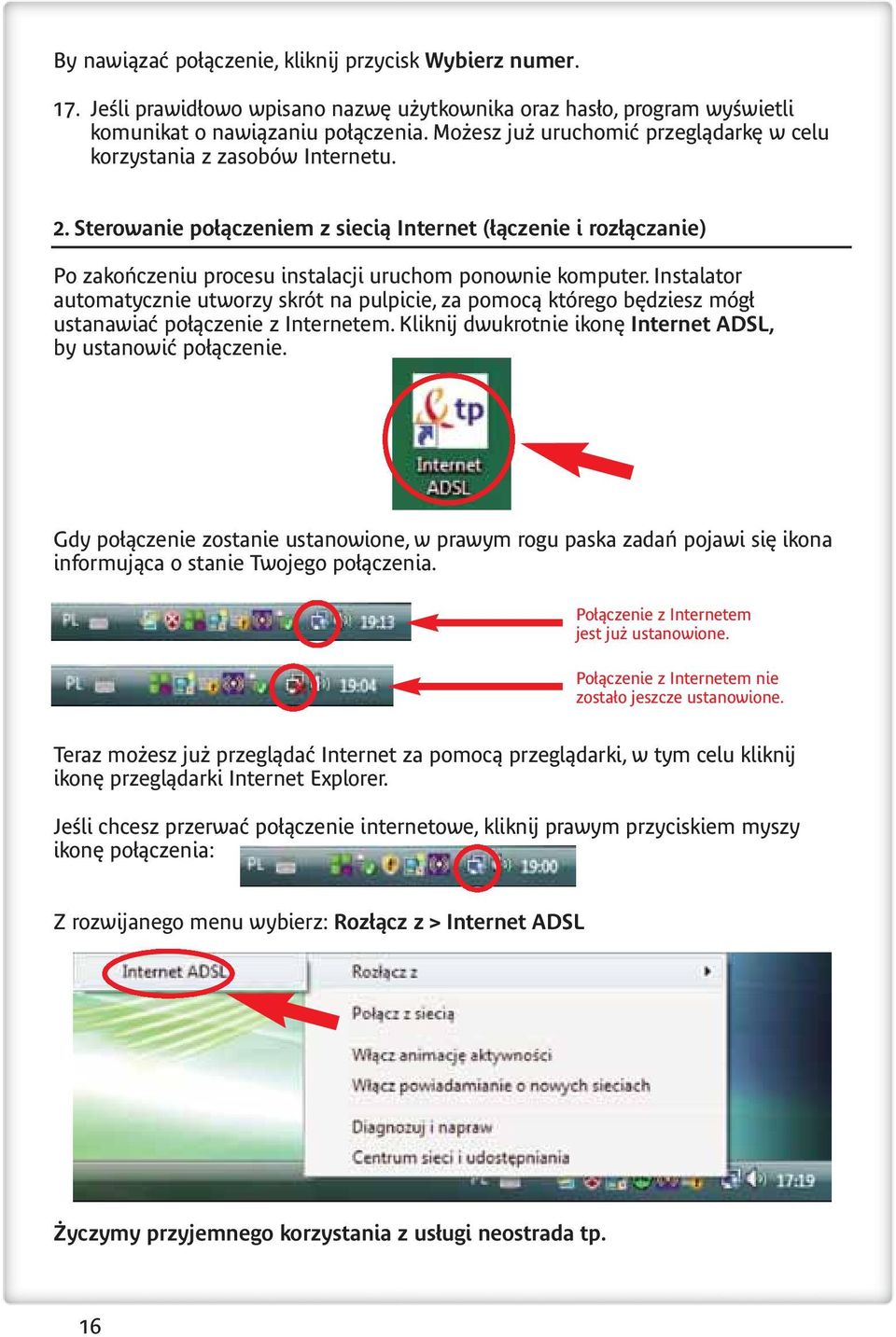 Sterowanie po àczeniem z siecià Internet ( àczenie i roz àczanie) Po zakoƒczeniu procesu instalacji uruchom ponownie komputer.