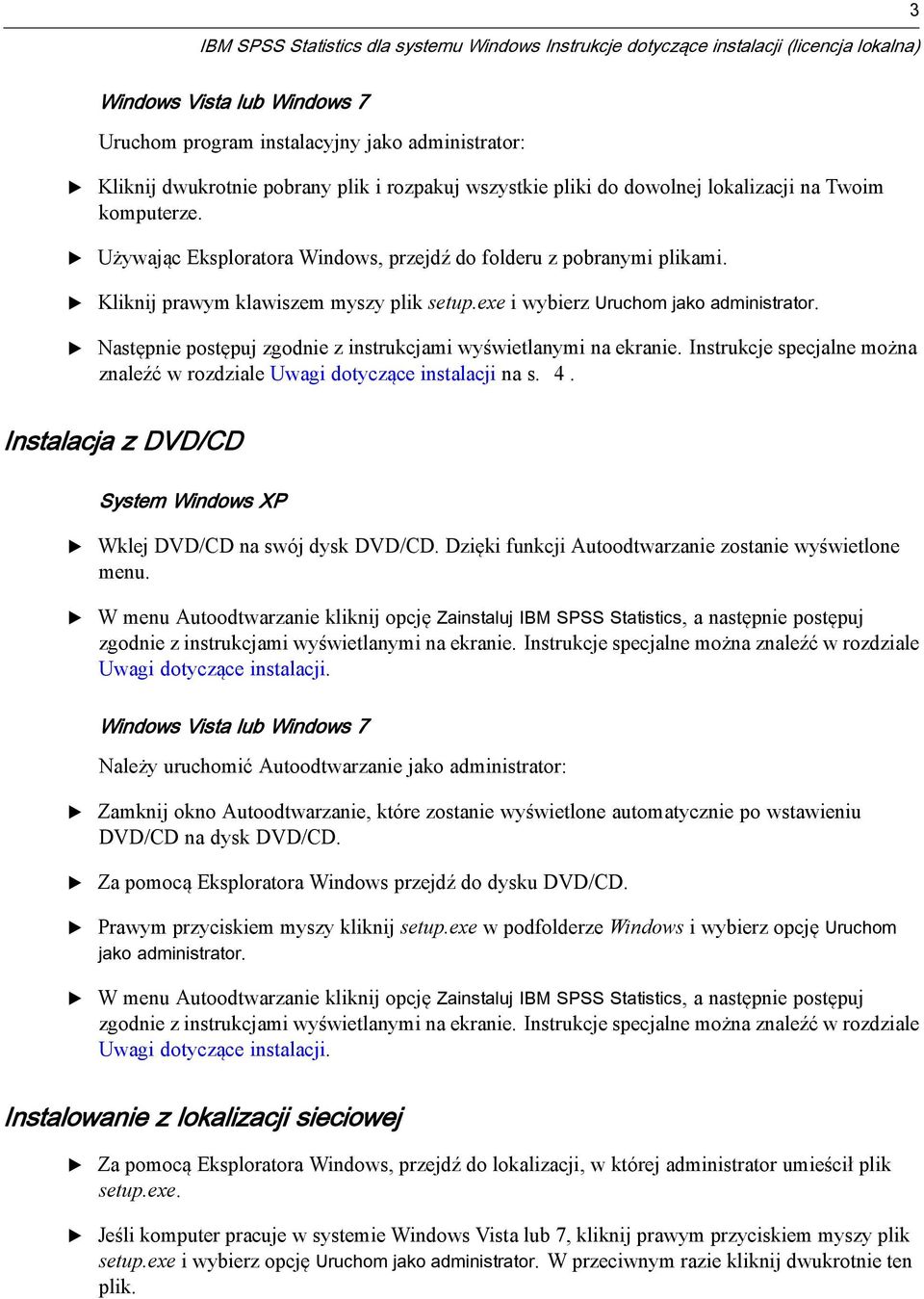 exe iwybierzuruchom jako administrator. Następnie postępuj zgodnie z instrukcjami wyświetlanymi na ekranie. Instrukcje specjalne można znaleźć wrozdzialeuwagi dotyczące instalacji na s. 4.