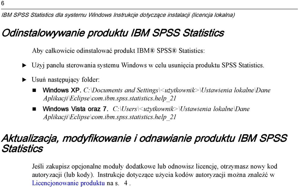 C:\Documents and Settings\<użytkownik>\Ustawienia lokalne\dane Aplikacji\clipse\com.ibm.spss.statistics.help_21 Windows Vista oraz 7.