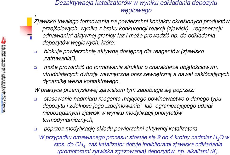 do odkładania depozytów węglowych, które: blokuje powierzchnię aktywną dostępną dla reagentów (zjawisko zatruwania ), moŝe prowadzić do formowania struktur o charakterze objętościowym, utrudniających